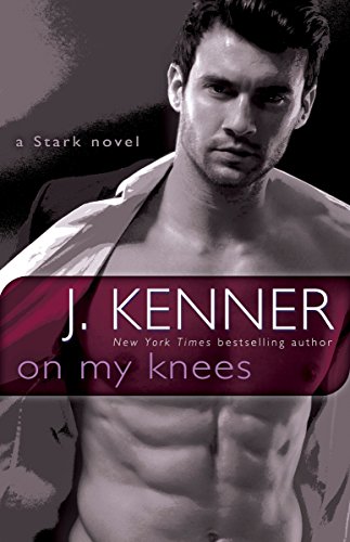 On My Knees: A Stark Novel (Stark International, Band 2)