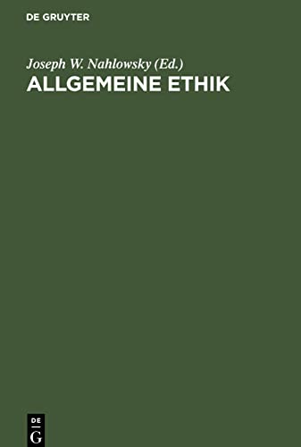 Allgemeine Ethik: Mit Bezugnahme auf die Realen Lebensverhältnisse. Pragmatisch bearbeitet