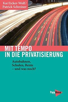 Mit Tempo in die Privatisierung: Autobahnen, Schulen, Rente - und was noch? (Neue Kleine Bibliothek)