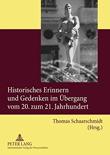 Historisches Erinnern und Gedenken im Übergang vom 20. zum 21. Jahrhundert