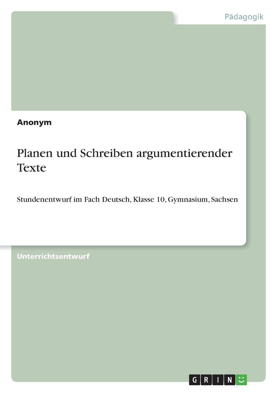 Planen und Schreiben argumentierender Texte: Stundenentwurf im Fach Deutsch, Klasse 10, Gymnasium, Sachsen