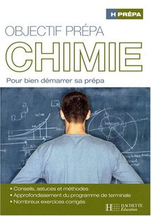 Chimie, objectif prépa : pour bien démarrer sa prépa : conseils, astuces et méthodes, approfondissement du programme de terminale, nombreux exercices corrigés