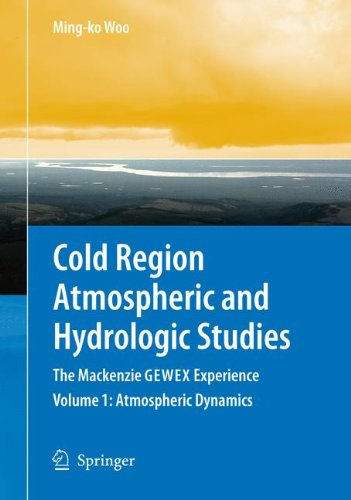 Cold Region Atmospheric and Hydrologic Studies. The Mackenzie GEWEX Experience: Volume 1: Atmospheric Dynamics (Cold Region Engineering Studies)