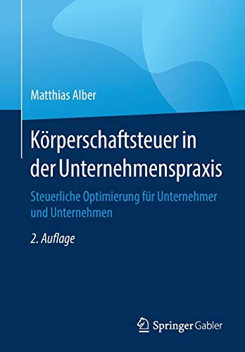 Körperschaftsteuer in der Unternehmenspraxis: Steuerliche Optimierung für Unternehmer und Unternehmen