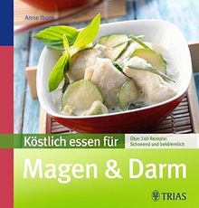 Köstlich essen für Magen & Darm: Über 90 Rezepte: schonend und bekömmlich