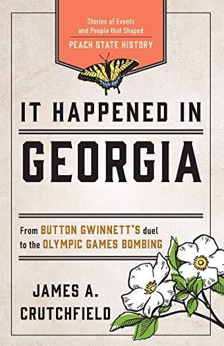 It Happened in Georgia: Stories of Events and People that Shaped Peach State History, Third Edition