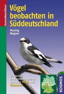 Vögel beobachten in Süddeutschland: Die besten Beobachtungsgebiete zwischen Mosel und Watzmann