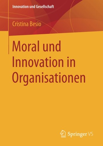 Moral und Innovation in Organisationen (Innovation und Gesellschaft)