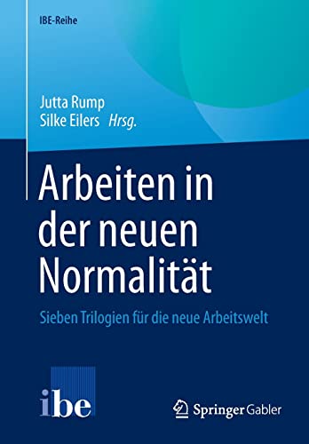 Arbeiten in der neuen Normalität: Sieben Trilogien für die neue Arbeitswelt (IBE-Reihe)