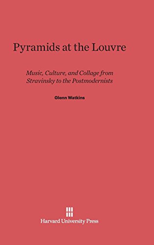 Pyramids at the Louvre: Music, Culture, and Collage from Stravinsky to the Postmodernists