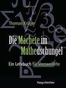 Die Machete im Mathedschungel: Ein Lehrbuch für Verzweifelte