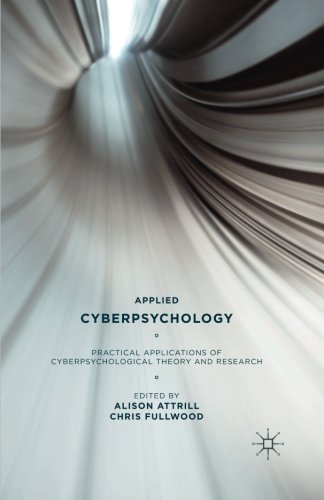 Applied Cyberpsychology: Practical Applications of Cyberpsychological Theory and Research
