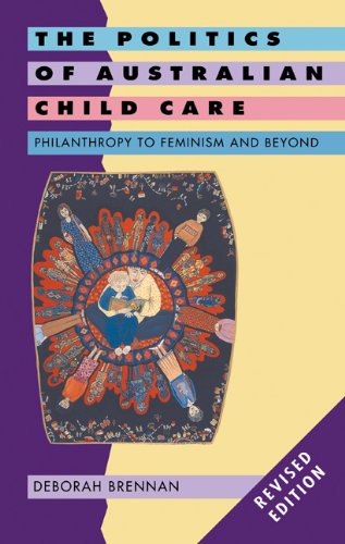 Politics Australian Child Care 2ed: Philanthropy to Feminism and Beyond