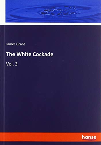 The White Cockade: Vol. 3