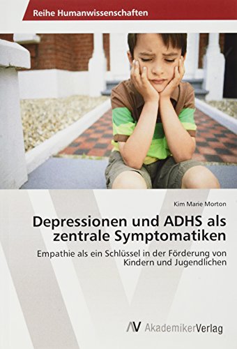 Depressionen und ADHS als zentrale Symptomatiken: Empathie als ein Schlüssel in der Förderung von Kindern und Jugendlichen