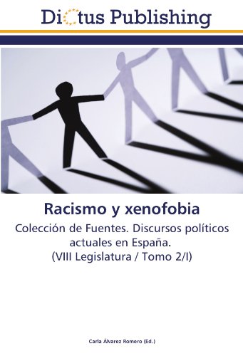 Racismo y xenofobia: Colección de Fuentes. Discursos políticos actuales en España. (VIII Legislatura / Tomo 2/I)