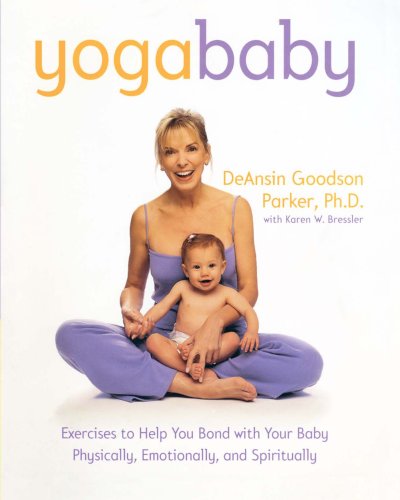 Yoga Baby: Exercises to Help You Bond with Your Baby Physically, Emotionally, and Spiritually