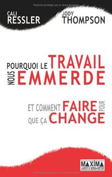 Pourquoi le travail nous emmerde : et comment faire pour que ça change