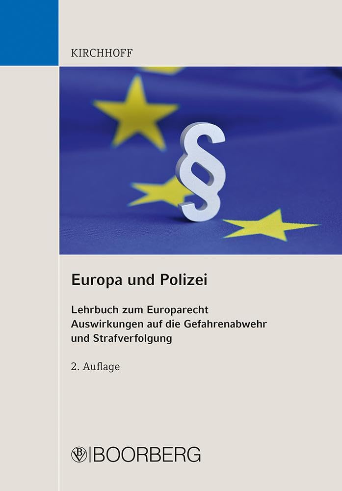 Europa und Polizei: Lehrbuch zum Europarecht - Auswirkungen auf die Gefahrenabwehr und Strafverfolgung