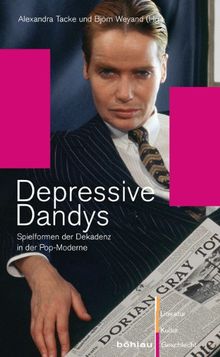 Depressive Dandys: Spielformen der Dekadenz in der Pop-Moderne