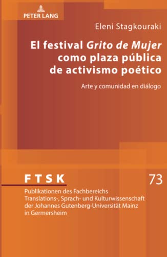 El festival «Grito de Mujer» como plaza pública de activismo poético: Arte y comunidad en diálogo (FTSK. Publikationen des Fachbereichs Translations-, ... Mainz in Germersheim, Band 73)