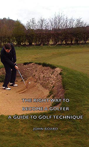 The Right Way To Become A Golfer - A Guide To Golf Technique
