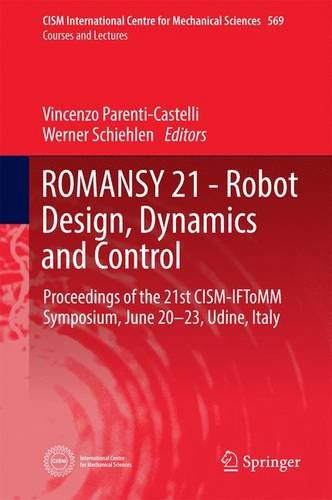 ROMANSY 21 - Robot Design, Dynamics and Control: Proceedings of the 21st CISM-IFToMM Symposium, June 20-23, Udine, Italy (CISM International Centre for Mechanical Sciences)