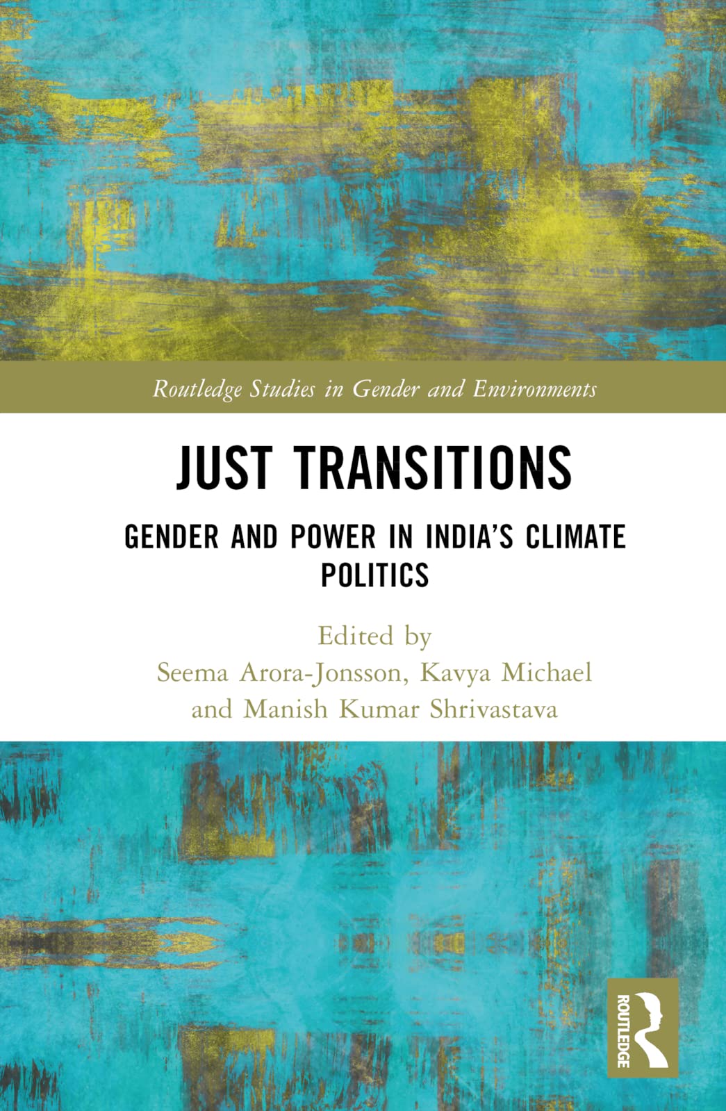 Just Transitions: Gender and Power in India's Climate Politics (Routledge Studies in Gender and Environments)