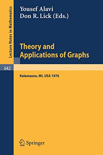 Theory and Applications of Graphs: Proceedings, Michigan, May 11 - 15, 1976 (Lecture notes in mathematics, vol.642)