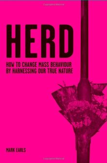 Herd: How to Change Mass Behaviour by Harnessing Our True Nature