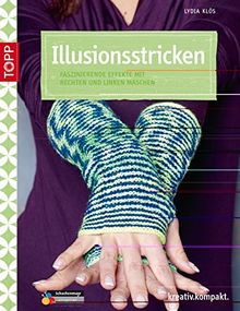 Illusionsstricken: Faszinierende Effekte mit rechten und linken Maschen