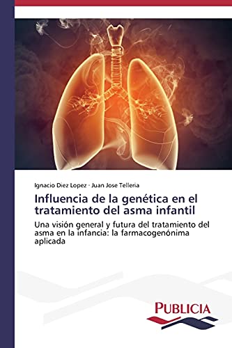 Influencia de la genética en el tratamiento del asma infantil: Una visión general y futura del tratamiento del asma en la infancia: la farmacogenónima aplicada