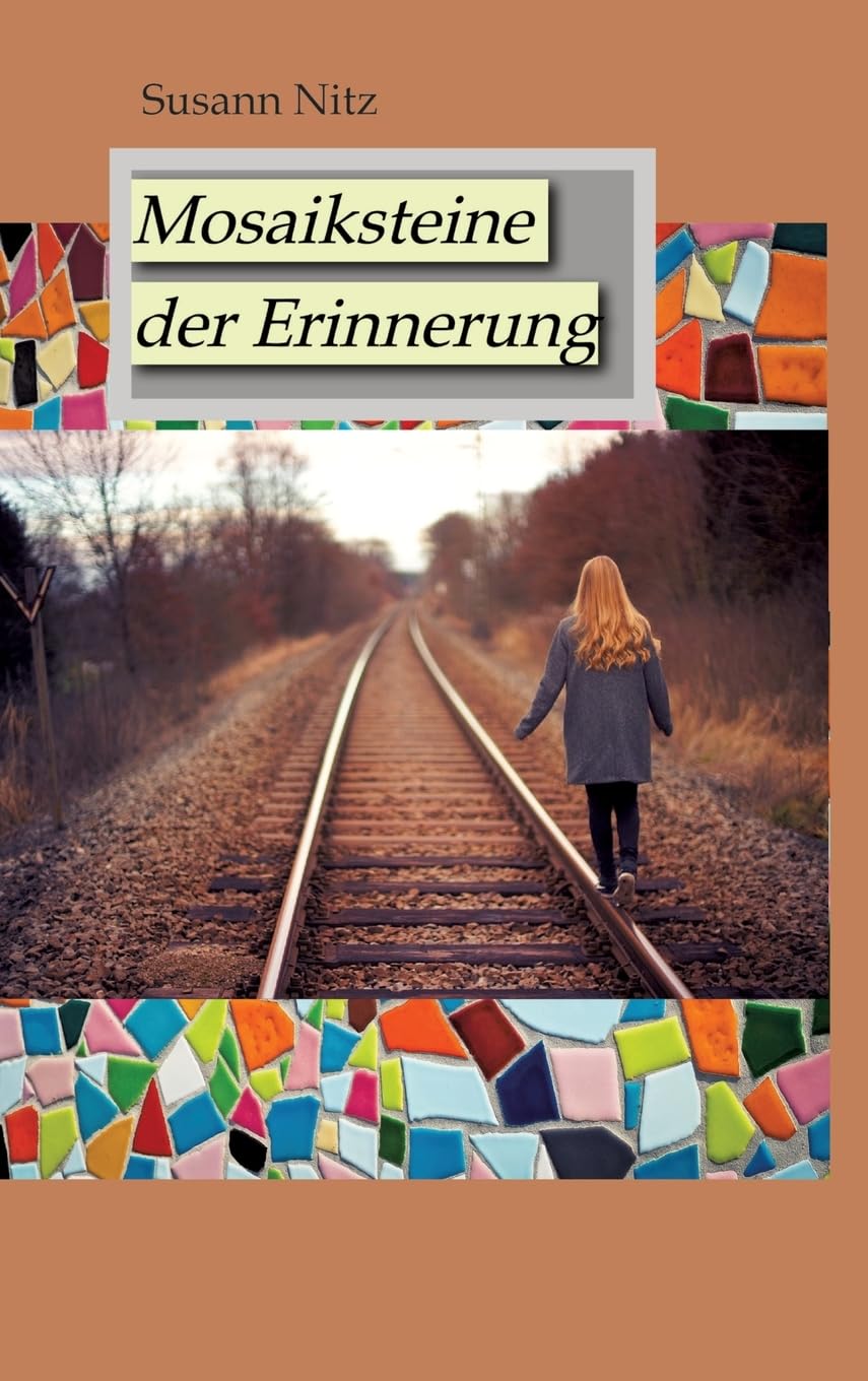 Mosaiksteine der Erinnerung: Eine berührende und spannungsgeladene Geschichte über Hoffnung, Glaube und den Mut, sich dem Schmerz der Vergangenheit zu stellen ...