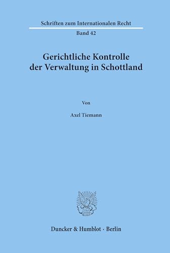 Gerichtliche Kontrolle der Verwaltung in Schottland.: Dissertationsschrift (Schriften zum Internationalen Recht, Band 42)