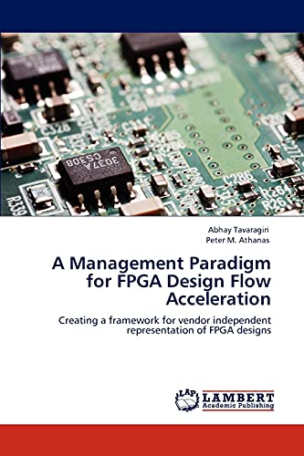 A Management Paradigm for FPGA Design Flow Acceleration: Creating a framework for vendor independent representation of FPGA designs