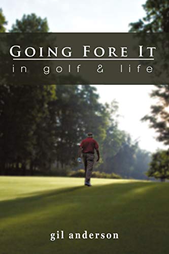 Going Fore It: In Golf and Life