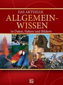 Das aktuelle Allgemeinwissen in Daten, Fakten und Bildern