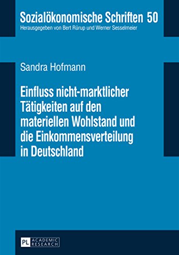 Einfluss nicht-marktlicher Tätigkeiten auf den materiellen Wohlstand und die Einkommensverteilung in Deutschland (Sozialökonomische Schriften)