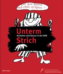 Unterm Strich. Karikatur und Zensur in der DDR