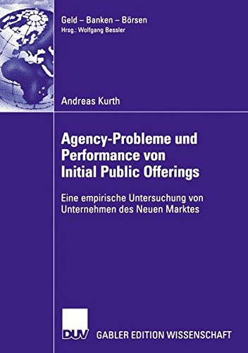 Agency-Probleme und Performance von Initial Public Offerings: Eine empirische Untersuchung von Unternehmen des Neuen Marktes (Geld - Banken - Börsen)