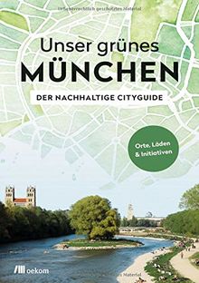 Unser grünes München – Der nachhaltige Cityguide: Orte, Läden & Initiativen