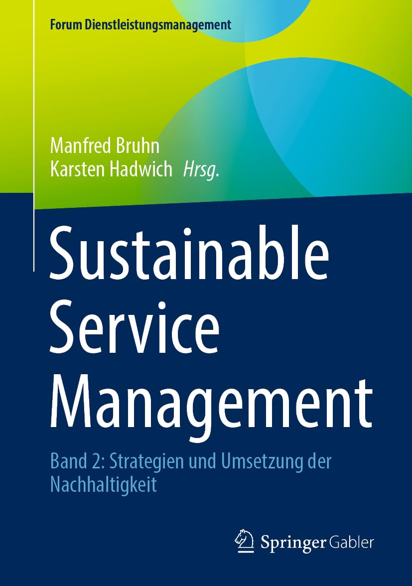 Sustainable Service Management: Band 2: Strategien und Umsetzung der Nachhaltigkeit (Forum Dienstleistungsmanagement)