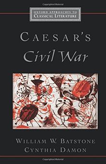 Caesar's Civil War (Oxford Approaches to Classical Literature)