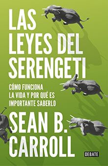 Las leyes del Serengeti : cómo funciona la vida y por qué es importante saberlo (Ciencia y Tecnología)