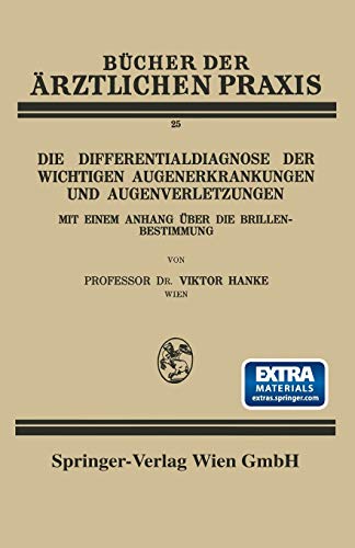 Die Differentialdiagnose der Wichtigen Augenerkrankungen und Augenverletzungen: Mit Einem Anhang Über die Brillenbestimmung (Bücher der ärztlichen Praxis, 25, Band 25)