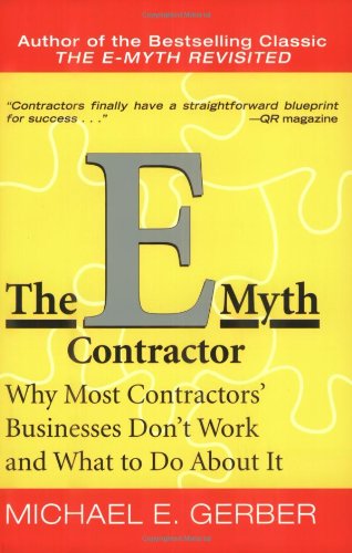 The E-Myth Contractor: Why Most Contractors' Businesses Don't Work and What to Do About It