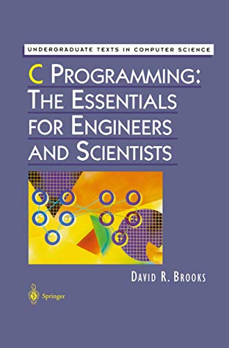 Brooks, David R. C Programming, The Essentials For Engineers And Scientists (Undergraduate Texts In Computer Science)