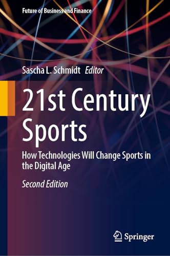 21st Century Sports: How Technologies Will Change Sports in the Digital Age (Future of Business and Finance)