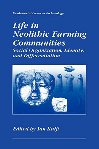 Life in Neolithic Farming Communities: Social Organization, Identity, And Differentiation (Fundamental Issues in Archaeology)