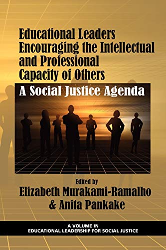 Educational Leaders Encouraging the Intellectual and Professional Capacity of Others: A Social Justice Agenda (Educational Leadership for Social Justice)